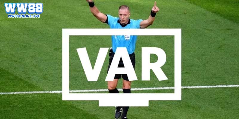 Var - Giải Pháp Tăng Cường Công Bằng Trong Mỗi Trận Đấu