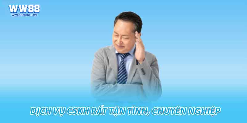 Dịch vụ CSKH rất tận tình, chuyên nghiệp