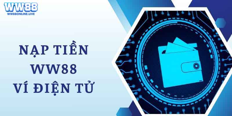 Cách nạp tiền ww88 bằng ví điện tử